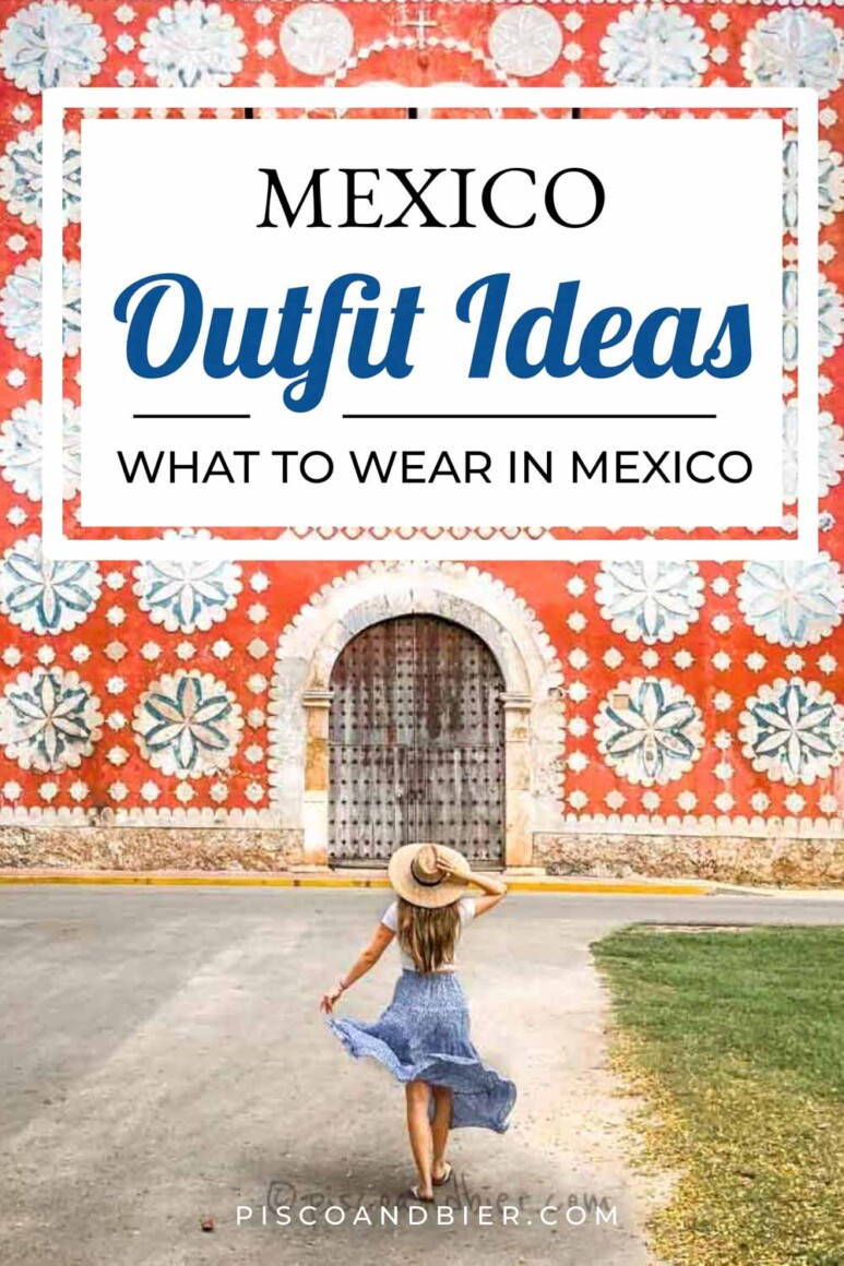 What To Wear In Mexico? Clothes & Outfit Ideas For A Mexico Vacation